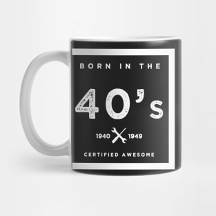 Born in the 40's. Certified Awesome Mug